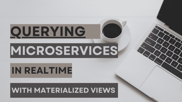 Querying Microservices in Realtime with Materialized Views